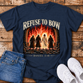 Refuse to Bow T-Shirt - (Daniel 3:18)