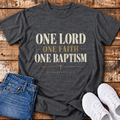One Lord, One Faith, One Baptism T-Shirt - (Ephesians 4:5)