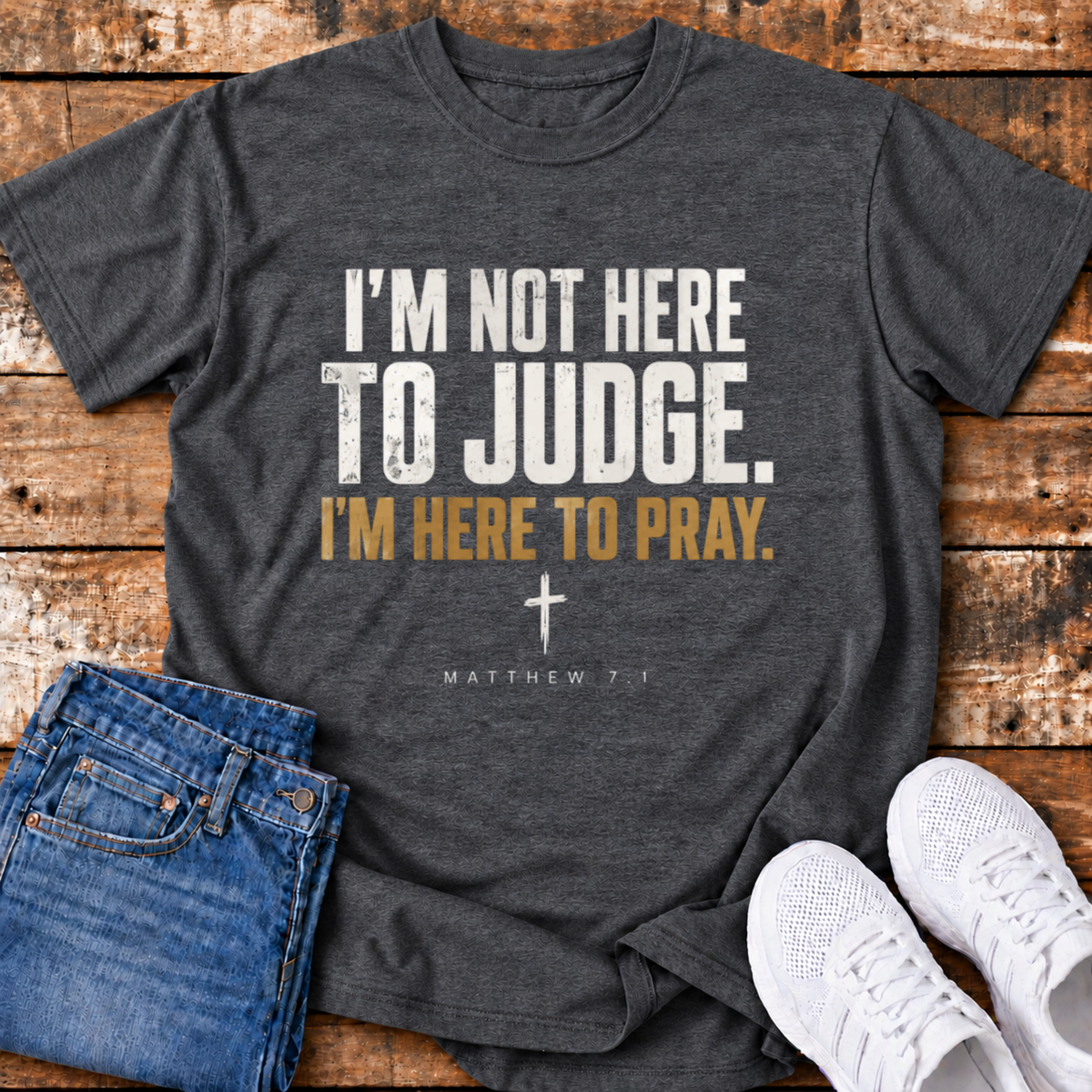 I'm Here to Pray T-Shirt - (Matthew 7:1)