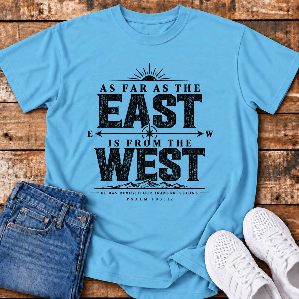 As Far as the East is from the West T-Shirt - (Psalm 103:12)