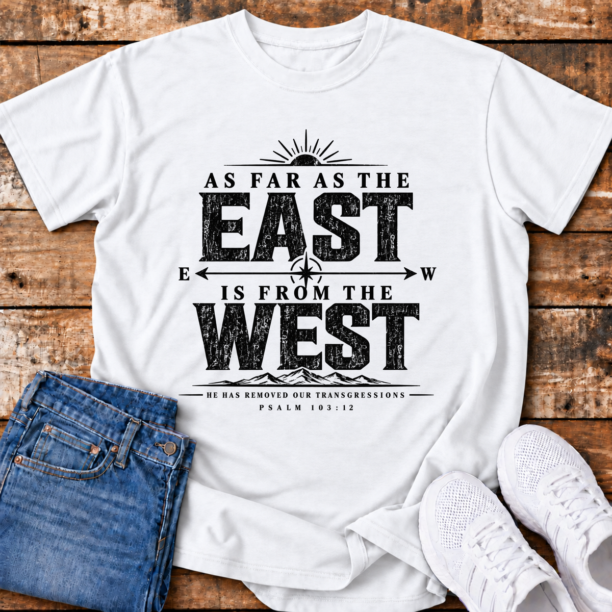 As Far as the East is from the West T-Shirt - (Psalm 103:12)