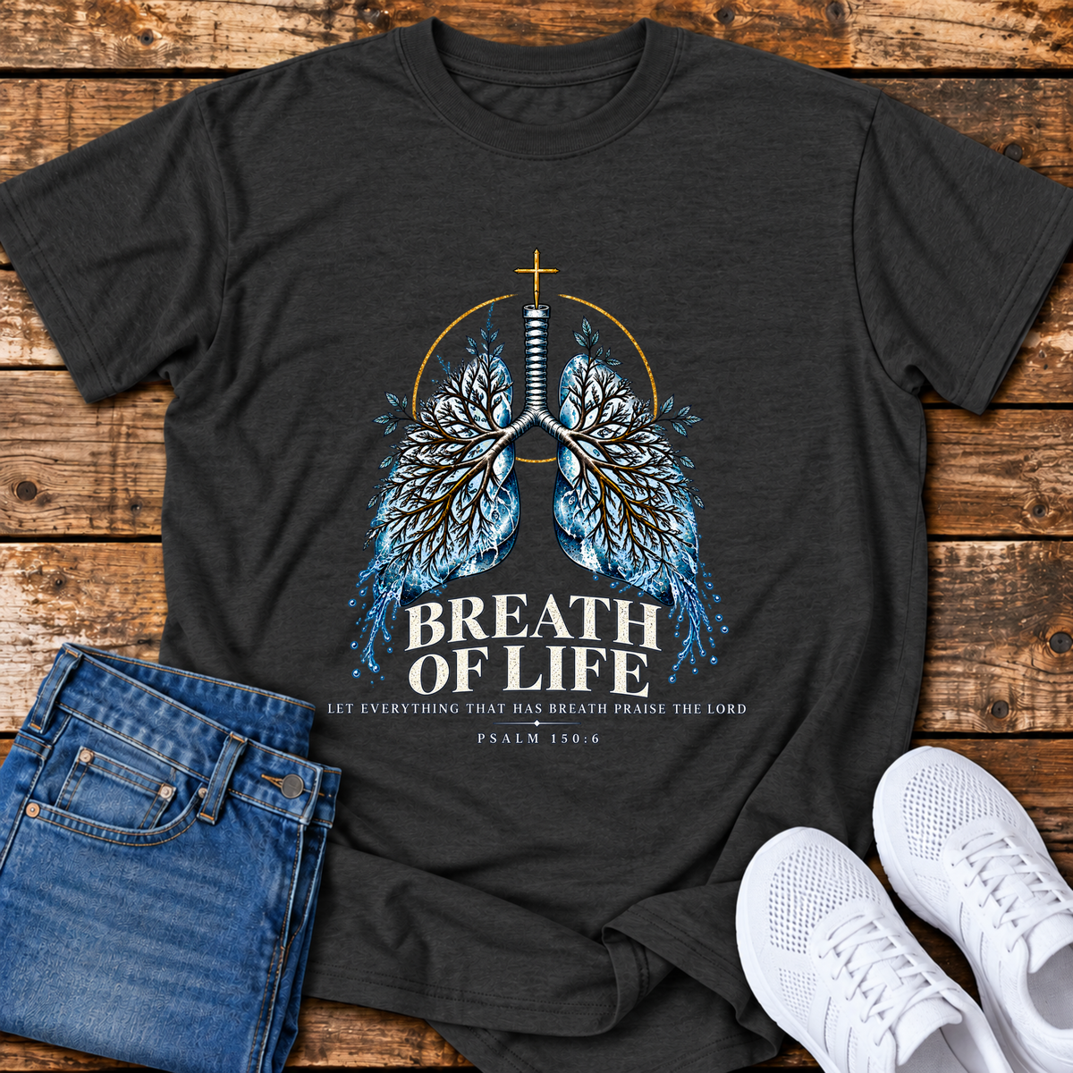 Breath of Life T-Shirt - (Psalm 150:6)