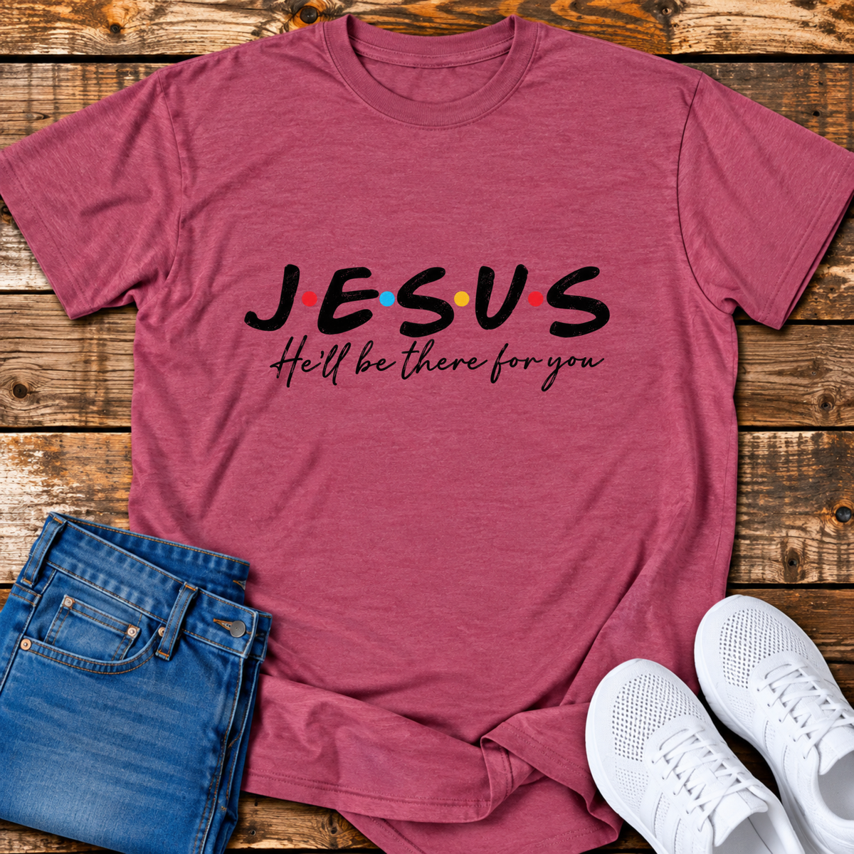 He'll be There for You T-Shirt