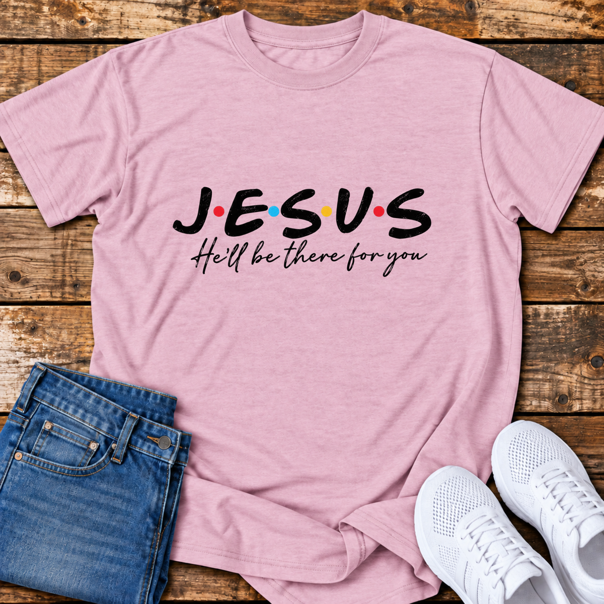 He'll be There for You T-Shirt