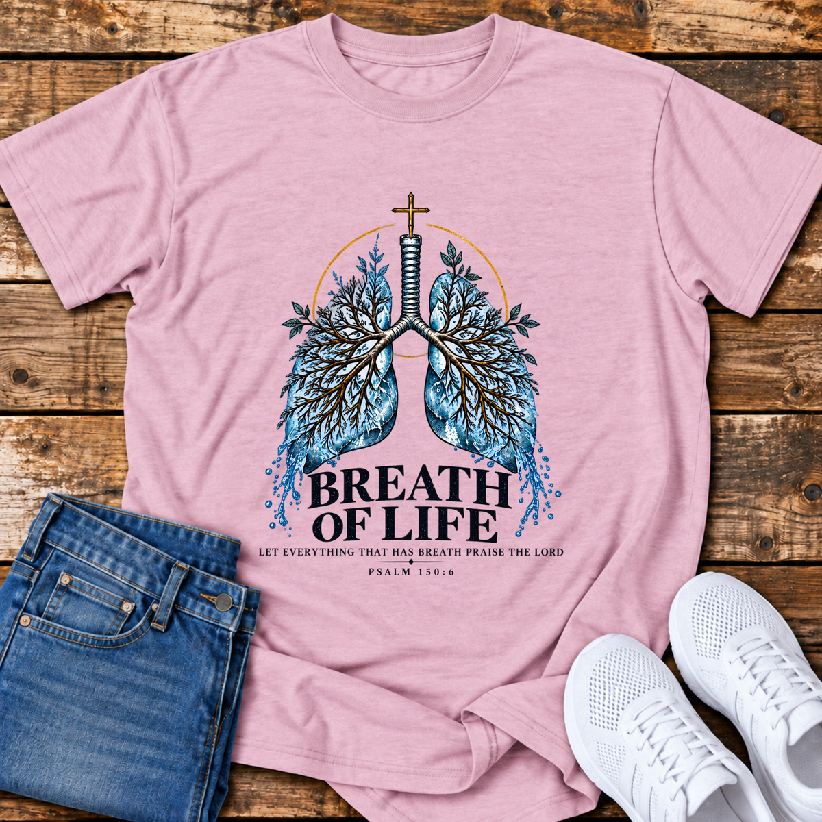 Breath of Life T-Shirt - (Psalm 150:6)
