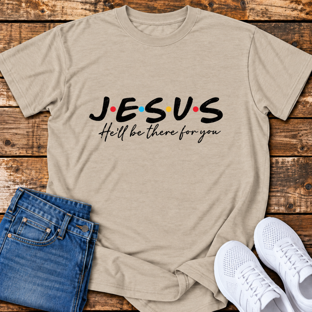 He'll be There for You T-Shirt