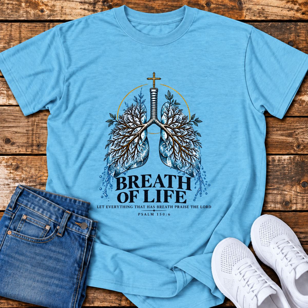 Breath of Life T-Shirt - (Psalm 150:6)