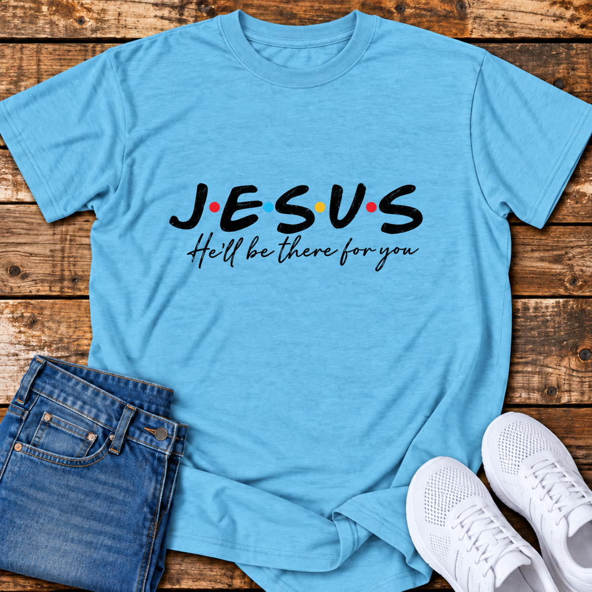 He'll be There for You T-Shirt