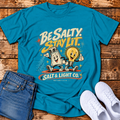 Be Salty, Stay Lit T-Shirt