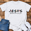 He'll be There for You T-Shirt